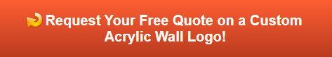 Request a Free Quote on a Custom Acrylic Wall Logo in Orange County CA